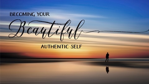 Becoming Your Most Authentic Self